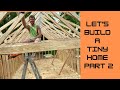 Let’s build a tiny home -part 2