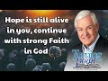 Hope is still alive in you, continue with strong Faith in God - Dr  David Jeremiah