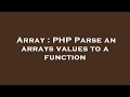 Array : PHP Parse an arrays values to a function