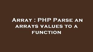 Array : PHP Parse an arrays values to a function