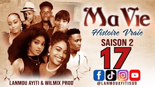 MA VIE PART 17 SAISON 2  HISTOIRE VRAIE  - WILMIX PROD \u0026 LANMOU AYITI