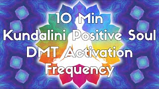 Kundalini Positive Soul | DMT Activation Frequency