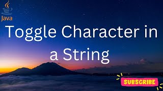 How to toggle each character present in String/Sentence (Java code)