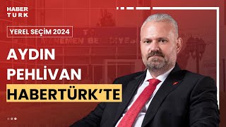 #CANLI - AK Parti Menemen Adayı Aydın Pehlivan Habertürk'te soruları yanıtlıyor