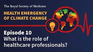 Health Emergency of Climate Change | Episode 10: What is the role of healthcare professionals?