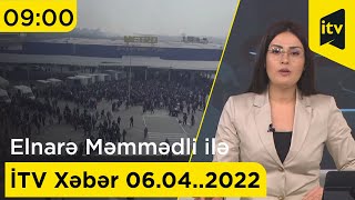 İTV Xəbər - 06.04.2022 (09:00)