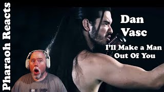 Pharaoh Reacts: Dan Vasc - I'll Make a man Out of You