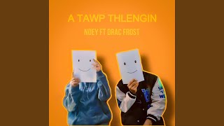 A tawp thlengin (feat. Noey)