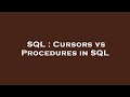 SQL : Cursors vs Procedures in SQL