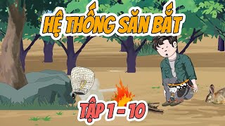 Tập 1 - 10 │ Hệ Thống Săn Bắt │ Melody Vietsub