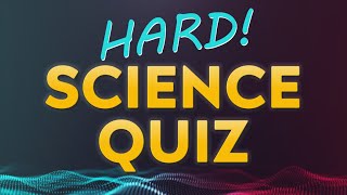 HARD Science Quiz - 20 questions - multiple choice test