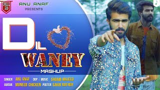 Dil Waney Mashup | Anu Anaf | Shoaib Majeed | Muneeb Chiken |  New Kashmiri Song