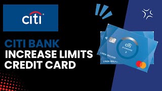 How to Increase Your Credit Limit on Your Citi Credit Card - Quick & Easy