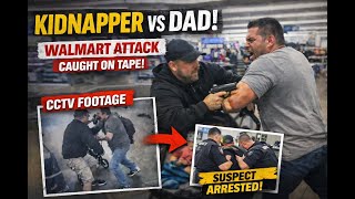 KIDNAPPER VS DAD: Terrifying Walmart Attack Caught on Tape!