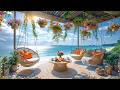 Cheerful Morning Jazz at a Summer Beachside Cafe ~ Soft Bossa Nova & Ocean Sounds for Stress Relief