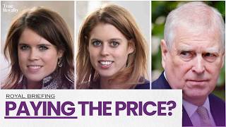 ARE BEATRICE & EUGENIE PAYING THE PRICE FOR THEIR PARENTS' SCANDALS? | TRUE ROYALTY BRIEFING