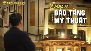 Đêm ở Bảo tàng mỹ thuật | Nhịp sống Hà Nội