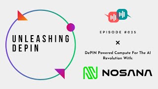 Unleashing DePIN #025 - DePIN Powered Compute For The AI Revolution With Nosana