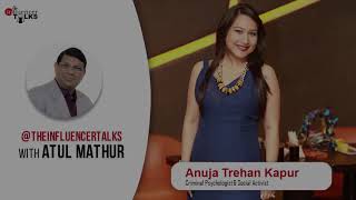 The Influencer Talks with Anuja Trehan Kapur, Criminal Psychologist \u0026 Social Activist