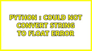 Python : could not convert string to float error (2 Solutions!!)