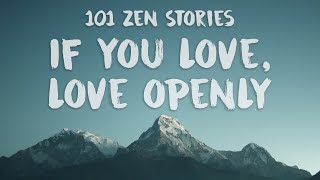 [101 Zen Stories] #5 If You Love, Love Openly