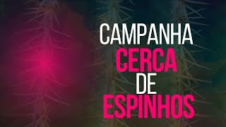 Dia 7 - Campanha Cerca de Espinhos