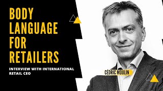 Body language techniques for retailers l Interview with International Retail CEO Cédric Moulin