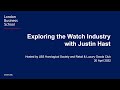 Exploring the Watch Industry with Justin Hast - hosted by LBS Horological Society and RLGC