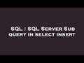 SQL : SQL Server Sub query in select insert