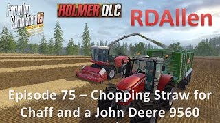 Farming Simulator 15 Gold Edition Sosnovka E75 - Chopping Straw and Buying a John Deere 9560