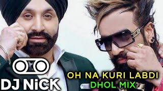 Oh Na Kuri Labdi Dhol Mix - Sukshinder Shinda x Jazzy B (DJ Nick) | Latest Punjabi mixes 2022