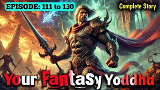 Your Fantasy Yoddha: Episode 111 to 130 | New Complete  Novel | Hindi Novel | Complete Story |