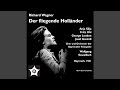 Der fliegende Hollander (The Flying Dutchman) : Act I Scene 3: Durch Sturm und bosen Wind...