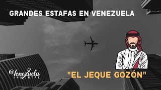 GRANDES ESTAFAS en Venezuela: El JEQUE Gozón