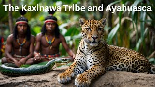 Ayahuasca and the Kaxinawa Tribe: Secrets of the Amazon.