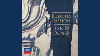 Tan Dun: Buddha Passion, Act V \