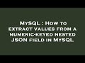 MySQL : How to extract values from a numeric-keyed nested JSON field in MySQL