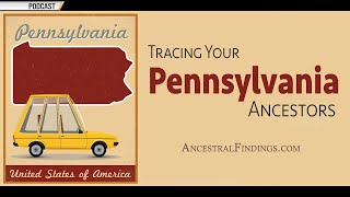 AF-487: Tracing Your Pennsylvania Ancestors | Ancestral Findings Podcast