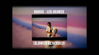 Bouss - Les Heures (Slowed Reverbed)