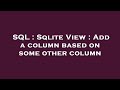 SQL : Sqlite View : Add a column based on some other column