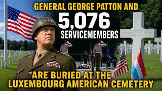 General George Patton and 5,076 Servicemembers are buried at Luxembourg