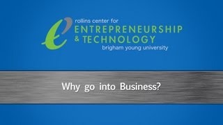 Why Go Into Business? - BYU Rollins Center