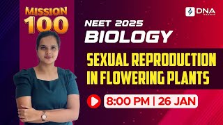 NEET 2025 Biology | Sexual Reproduction in Flowering Plants | Mission 100 | DNA Learning