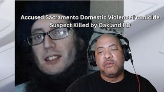 Accused Sacramento Domestic Violence Homicide Suspect Killed by Oakland PD