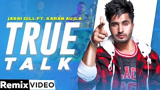 True Talk (Remix) | Jassi Gill | Sukh E | Karan Aujla | DJ Lishkara | Latest Punjabi Songs 2021