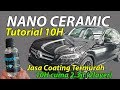 Nano Coating Ceramic Tutorial, Jasa Coating 10H Diamond Termurah 2 Layer Semua Type Mobil.