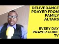 DELIVERANCE PRAYER FROM FAMILY ALTARS