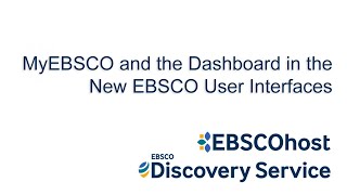 MyEBSCO and the Dashboard in the New EBSCO User Interfaces - Tutorial