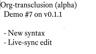 Org-transclusion (alpha v0.1.1) Demo #7