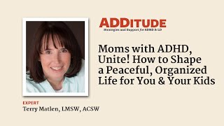 For Moms with ADHD: How to Shape a Peaceful, Organized Life for Your Family (w/ Terry Matlen, LMSW)